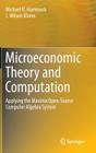 Microeconomic Theory and Computation: Applying the Maxima Open-Source Computer Algebra System By Michael R. Hammock, J. Wilson Mixon Cover Image