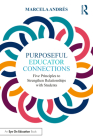 Purposeful Educator Connections: Five Principles to Strengthen Relationships with Students By Marcela Andrés Cover Image