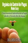Orgánica de Control de Plagas Made Easy: Cómo mantener naturalmente su hogar, Jardín y Comida libre de plagas By John Stone Cover Image