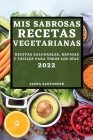 MIS Sabrosas Recetas Vegetarianas 2022: Recetas Saludables, Rápidas Y Fáciles Para Todos Los Días By Elena Santander Cover Image