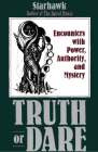 Truth or Dare: Encounters with Power, Authority, and Mystery By Starhawk Cover Image