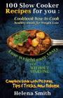 100 Slow Cooker Recipes for You: Cookbook How to Cook Healthy Meals for Weight Loss: Complete Guide with Pictures, Tips and Tricks, New Release (Lose By Helena Smith Cover Image