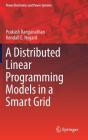 Distributed Linear Programming Models in a Smart Grid (Power Electronics and Power Systems) By Prakash Ranganathan, Kendall E. Nygard Cover Image