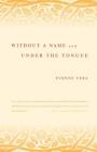 Without a Name and Under the Tongue By Yvonne Vera Cover Image