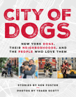 City of Dogs: New York Dogs, Their Neighborhoods, and the People Who Love Them Cover Image