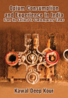 Opium Consumption and Experience in India: From the Earliest to Contemporary Times By Kawal Deep Kour Cover Image