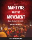Martyrs for the Movement: Black Bodies, Civil Rights, and #BlackLivesMatter Cover Image