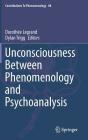 Unconsciousness Between Phenomenology and Psychoanalysis (Contributions to Phenomenology #88) Cover Image
