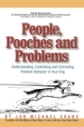 People, Pooches and Problems: Understanding, Controlling and Correcting Problem Behavior in Your Dog By Job Michael Evans Cover Image