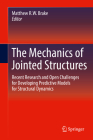 The Mechanics of Jointed Structures: Recent Research and Open Challenges for Developing Predictive Models for Structural Dynamics By Matthew R. W. Brake (Editor) Cover Image
