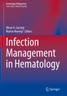 Infection Management in Hematology (Hematologic Malignancies) By Oliver A. Cornely (Editor), Martin Hoenigl (Editor) Cover Image