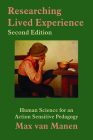 Researching Lived Experience, Second Edition: Human Science for an Action Sensitive Pedagogy By Max van Manen Cover Image