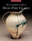 The Complete Guide to High-Fire Glazes: Glazing & Firing at Cone 10 (Lark Ceramics Books) By John Britt Cover Image