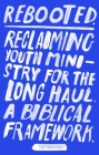 Rebooted: Reclaiming Youth Ministry for the Long Haul - A Biblical Framework By Tim Gough Cover Image