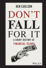 Don't Fall for It: A Short History of Financial Scams By Ben Carlson Cover Image