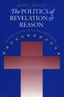 The Politics of Revelation and Reason: Religion and Civic Life in the New Nation (American Political Thought (University Press of Kansas)) By John G. West Jr Cover Image