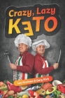 Crazy, Lazy Keto: Easy way to start to eat better and healthier-101 CKD Keto diet recipes book with pictures By Lev Kushner, Gary Rich Cover Image