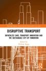 Disruptive Transport: Driverless Cars, Transport Innovation and the Sustainable City of Tomorrow (Routledge Equity) By William Riggs (Editor) Cover Image