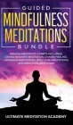 Guided Mindfulness Meditations Bundle: Healing Meditation Scripts Including Loving Kindness Meditation, Chakra Healing, Vipassana Meditations, Body Sc By Ultimate Meditation Academy Cover Image