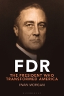 FDR: Transforming the Presidency and Renewing America By Iwan Morgan Cover Image