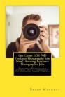 Get Canon EOS 70D Freelance Photography Jobs Now! Amazing Freelance Photographer Jobs: Starting a Photography Business with a Commercial Photographer By Brian Mahoney Cover Image