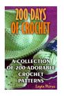 200 Days Of Crochet A Collection Of 200 Adorable Crochet Patterns By Layla Flores Cover Image