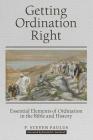 Getting Ordination Right: Essential Elements of Ordination in the Bible and History By P. Steven Paulus, Kenneth L. Swetland (Foreword by) Cover Image