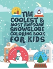 The Coolest Most Awesome Snowglobe Coloring Book For Kids: 25 Fun Designs For Boys And Girls - Perfect For Young Children That Like Snow Globes And Th By Giggles and Kicks Cover Image