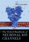The Oxford Handbook of Neuronal Ion Channels (Oxford Handbooks) By Arin Bhattacharjee (Editor) Cover Image