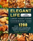 Elegant Life Air Fryer, Large Toast Ovens Cookbook 1200: Enjoy 1200 Days Easy Tasty Recipes on A Budget for Anybody Who Want to Improve Living By Diane Edwards Cover Image