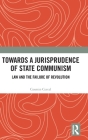 Towards A Jurisprudence of State Communism: Law and the Failure of Revolution Cover Image