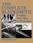 The Complete Bladesmith: Forging Your Way to Perfection By Jim Hrisoulas Cover Image