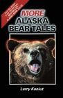 More Alaska Bear Tales By Larry Kaniut Cover Image