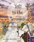 Yeti in the Serengeti By Nancy Derey Riley, Nancy Derey Riley (Illustrator), Nancy Derey Riley (Editor) Cover Image