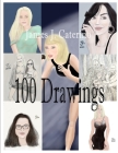 100 Drawings: Femme Fatales, Fashion, Pop Culture, Concept and Cover Art, and More By James J. Caterino Cover Image