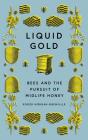 Liquid Gold: Bees and the Pursuit of Midlife Honey By Roger Morgan-Grenville, Simon Mattacks (Read by) Cover Image