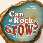 Can a Rock Grow? By Audrey Sauble Cover Image