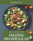365 Amazing Dinner Salad Recipes: A Dinner Salad Cookbook You Will Love By Maria Avery Cover Image
