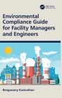 Environmental Compliance Guide for Facility Managers and Engineers By Rengasamy Kasinathan Cover Image