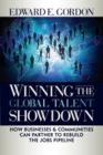 Winning the Global Talent Showdown: How Businesses and Communities Can Partner to Rebuild the Jobs Pipeline Cover Image