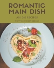 Ah! 365 Romantic Main Dish Recipes: Let's Get Started with The Best Romantic Main Dish Cookbook! By Cindy Keegan Cover Image