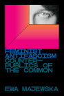 Feminist Antifascism: Counterpublics of the Common By Ewa Majewska Cover Image