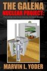 The Galena Nuclear Project: Pursuing Low Cost Energy in Bush Alaska By Marvin L. Yoder Cover Image