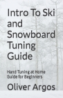 Intro To Ski and Snowboard Tuning Guide: Hand Tuning at Home Guide for Beginners By Oliver Argos Cover Image