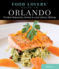 Food Lovers' Guide To(r) Orlando: The Best Restaurants, Markets & Local Culinary Offerings (Food Lovers' Guide to Orlando) By Ricky Ly Cover Image