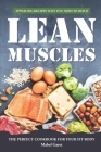 Appealing Recipes that You Need to Build Lean Muscles: The Perfect Cookbook for your fit body By Mabel Garet Cover Image