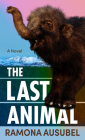 The Last Animal By Ramona Ausubel Cover Image