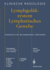 Lymphgefässsystem Lymphatisches Gewebe: Diagnostik Mit Bildgebenden Verfahren (Klinische Radiologie) By K. -H G. Müller (Editor), M. Gebel (Contribution by), E. Kaiserling (Editor) Cover Image