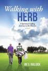 Walking with Herb: A Spiritual Golfing Journey to the Masters By Joe S. Bullock Cover Image