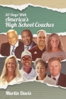 Thirty Days with America's High School Coaches: True stories of successful coaches using imagination and a strong internal compass to shape tomorrow's Cover Image